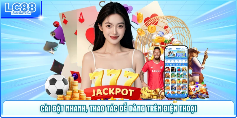 Cài đặt nhanh, thao tác dễ dàng trên điện thoại