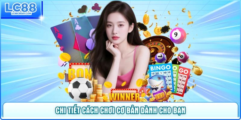 Chi tiết cách chơi cơ bản dành cho hội viên mới