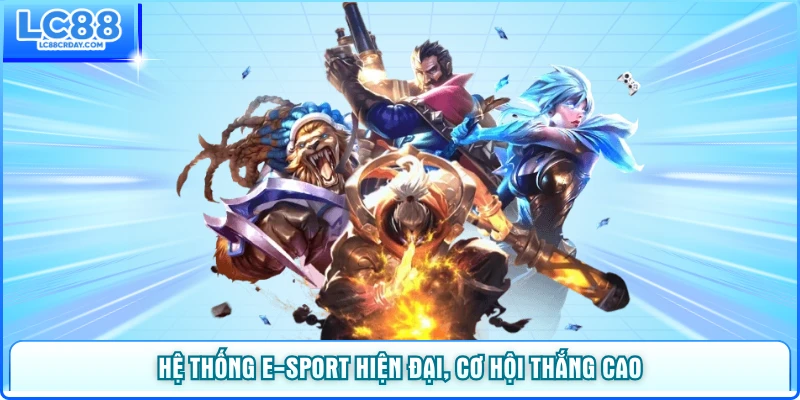 Hệ thống e‑Sport hiện đại, cơ hội thắng cao