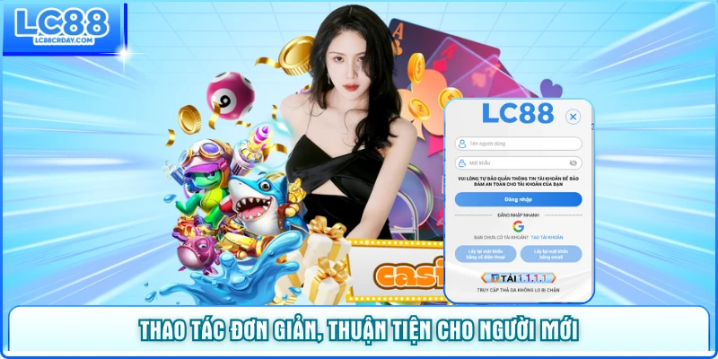 Thao tác đăng nhập đơn giản, thuận tiện cho người mới