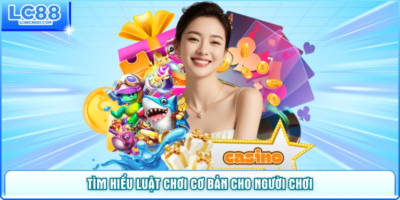 Tìm hiểu luật chơi cơ bản cho người chơi